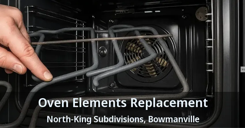 Oven Elements Replacement North-King Subdivisions, Bowmanville - ON