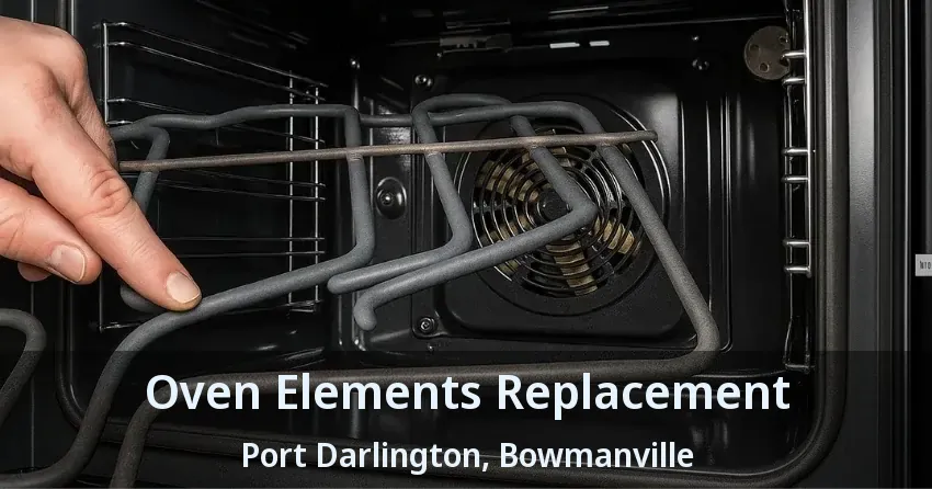 Oven Elements Replacement Port Darlington, Bowmanville - ON