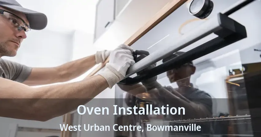 Oven Installation West Urban Centre, Bowmanville - ON