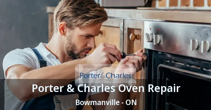 Porter & Charles Oven Repair Bowmanville - ON