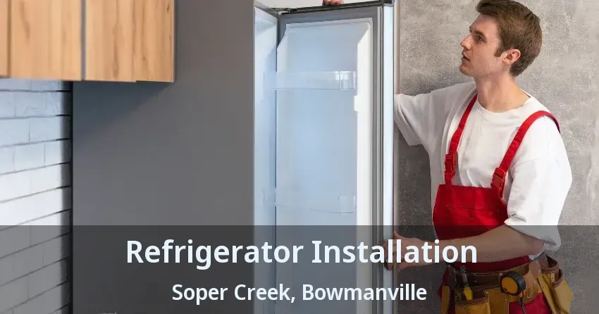 Refrigerator Installation Soper Creek, Bowmanville - ON