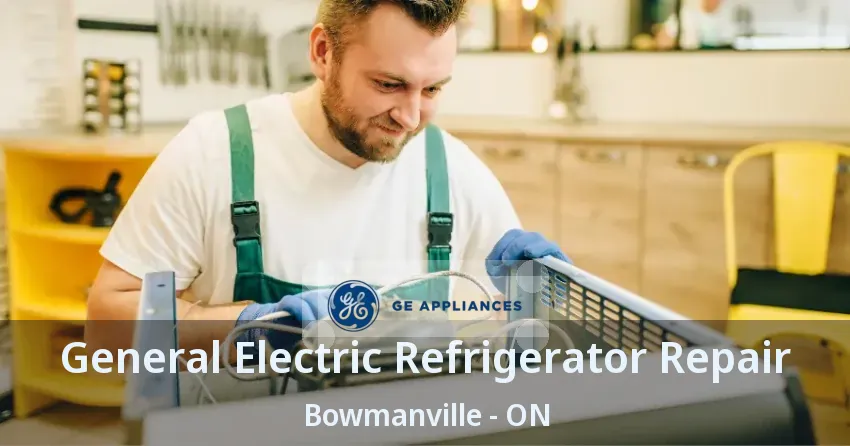 General Electric Refrigerator Repair Bowmanville - ON