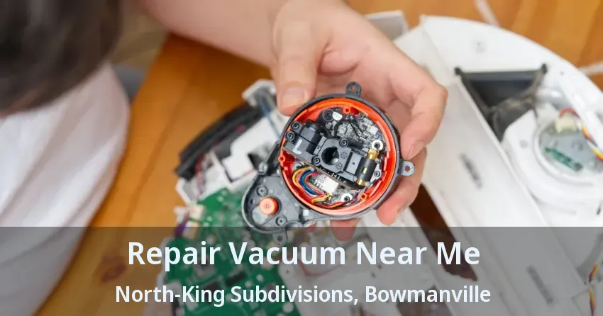 Repair Vacuum Near Me North-King Subdivisions, Bowmanville - ON