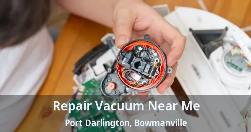 Repair Vacuum Near Me Port Darlington, Bowmanville - ON