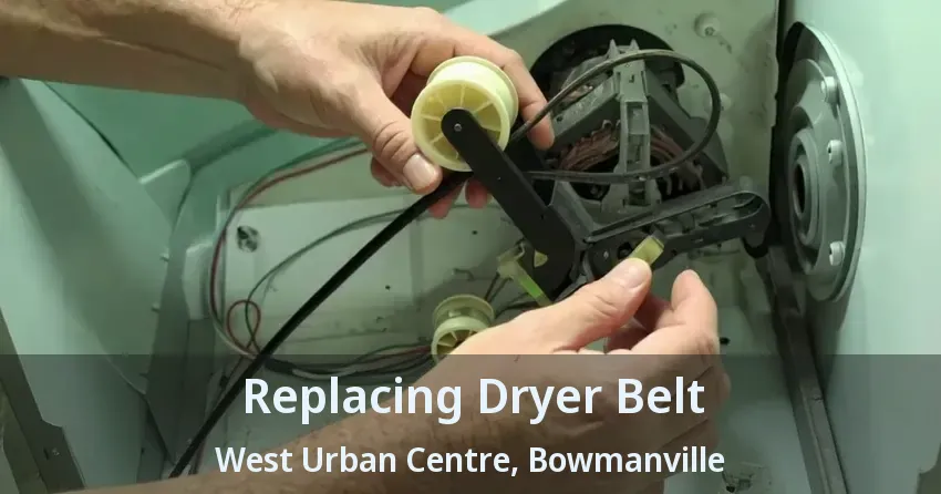 Replacing Dryer Belt West Urban Centre, Bowmanville - ON