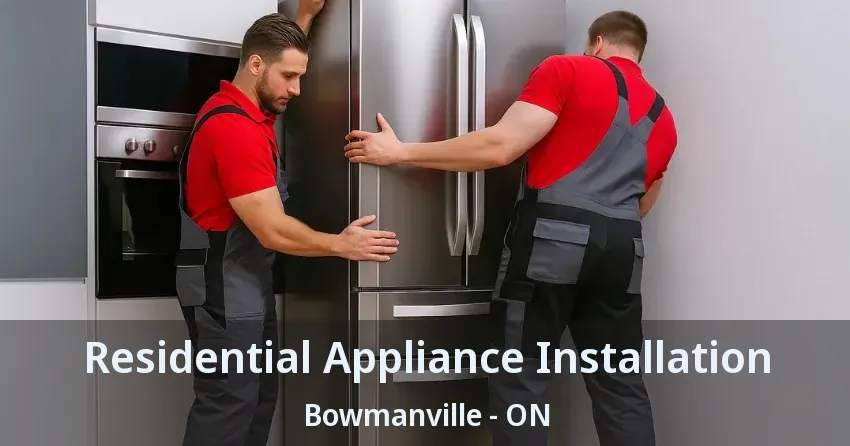Residential Appliance Installation Bowmanville - ON