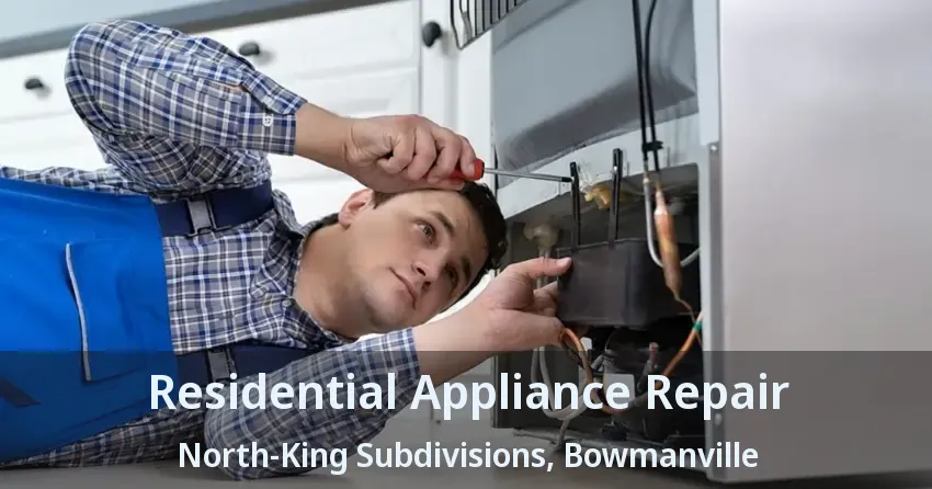 Residential Appliance Repair North-King Subdivisions, Bowmanville - ON
