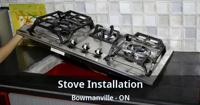 Stove Installation Bowmanville - ON