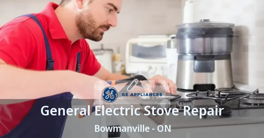 General Electric Stove Repair Bowmanville - ON