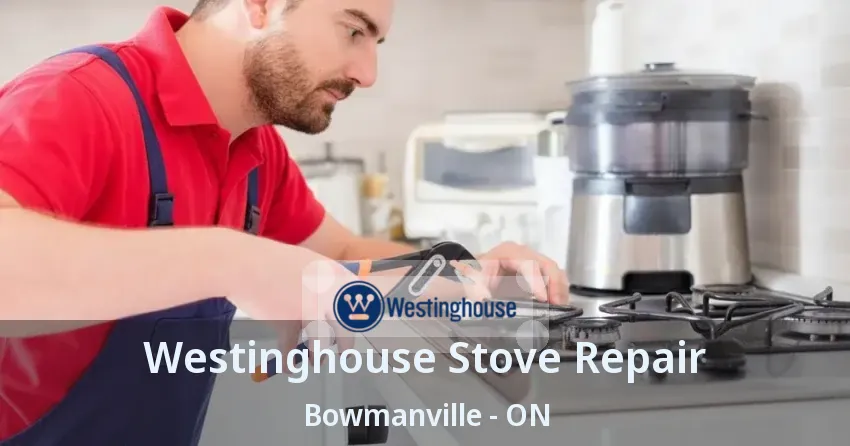 Westinghouse Stove Repair Bowmanville - ON