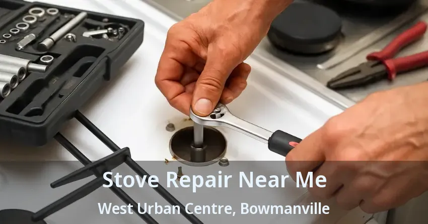Stove Repair Near Me West Urban Centre, Bowmanville - ON