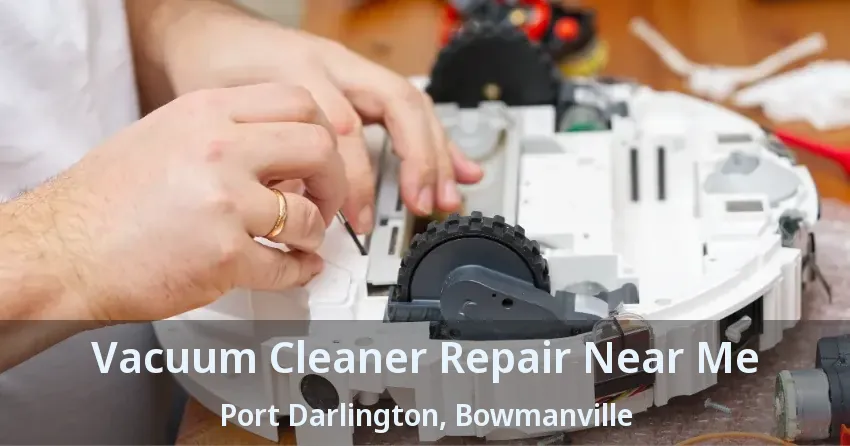 Vacuum Cleaner Repair Near Me Port Darlington, Bowmanville - ON