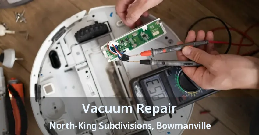 Vacuum Repair North-King Subdivisions, Bowmanville - ON