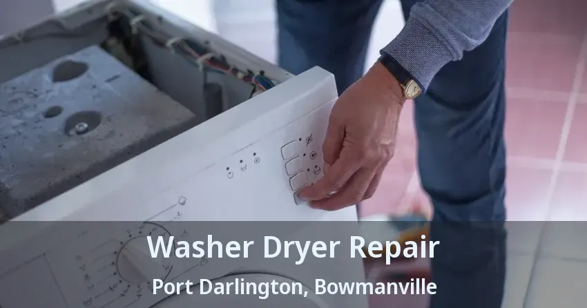 Washer Dryer Repair Port Darlington, Bowmanville - ON