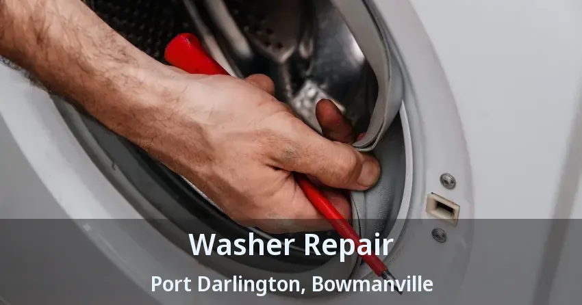Washer Repair Port Darlington, Bowmanville - ON