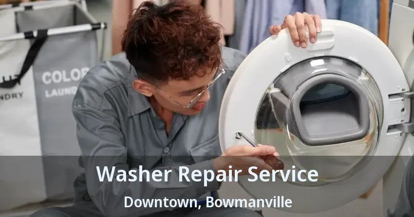 Washer Repair Service Downtown, Bowmanville - ON