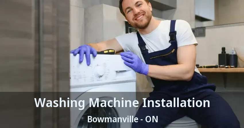 Washing Machine Installation Bowmanville - ON