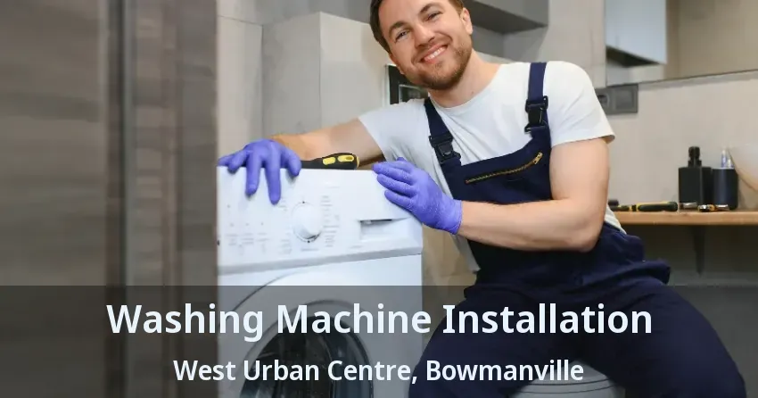 Washing Machine Installation West Urban Centre, Bowmanville - ON
