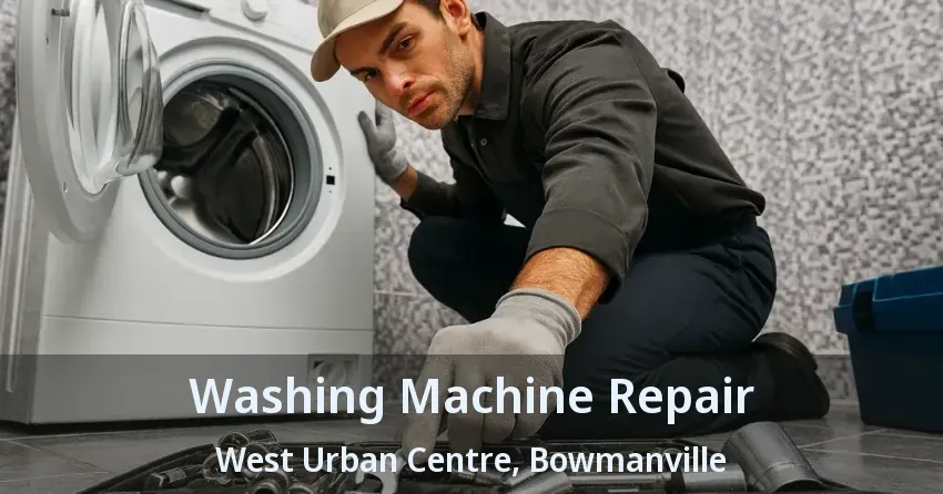 Washing Machine Repair West Urban Centre, Bowmanville - ON